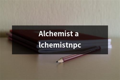 Alchemist alchemistnpc Alchemist alchemistnpc