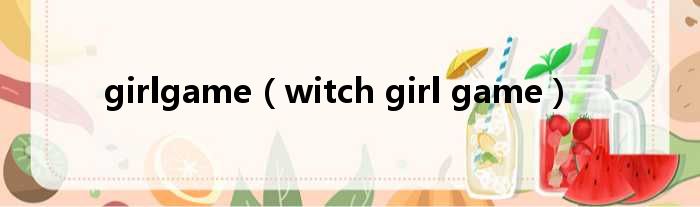 girlgame witch girl game