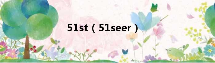 51st 51seer